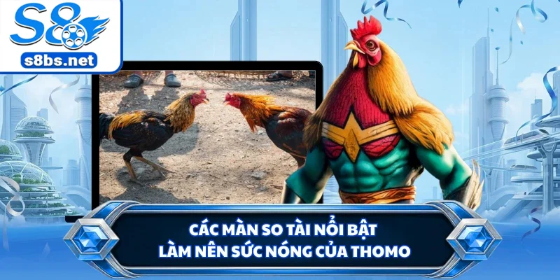 Đá Gà Thomo - Trận Đấu Chiến Kê Đầy Hấp Dẫn Tại S8 2 Các màn so tài nổi bật làm nên sức nóng của Thomo