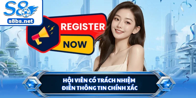 Đăng Ký S8 - Chỉ Dẫn Dễ Hiểu Dành Cho Người Mới Tham Gia 2 Hội viên có trách nhiệm điền thông tin chính xác