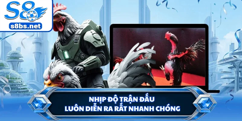 Nhịp độ trận đấu luôn diễn ra rất nhanh chóng