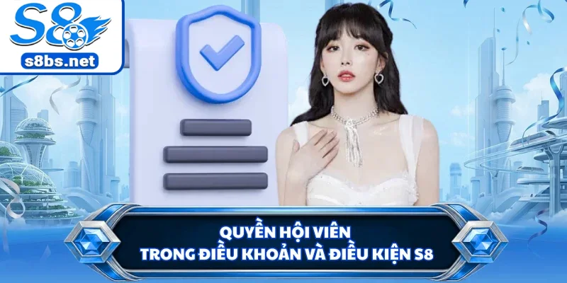 Quyền hội viên trong điều khoản và điều kiện S8