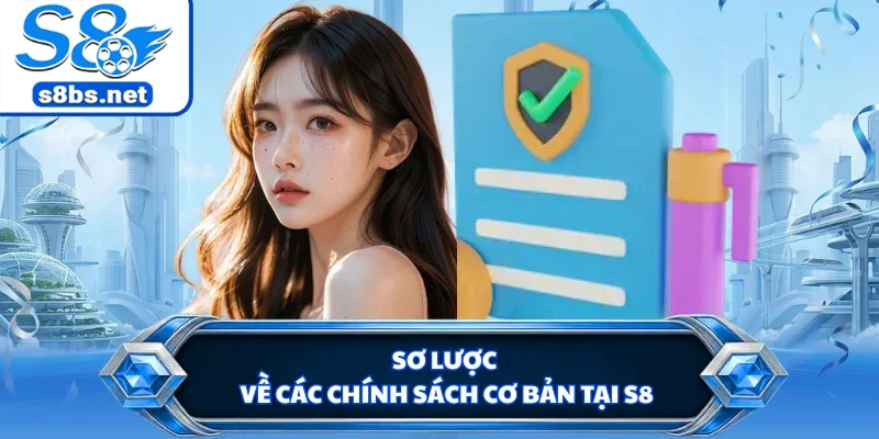 Sơ lược về các chính sách cơ bản tại S8