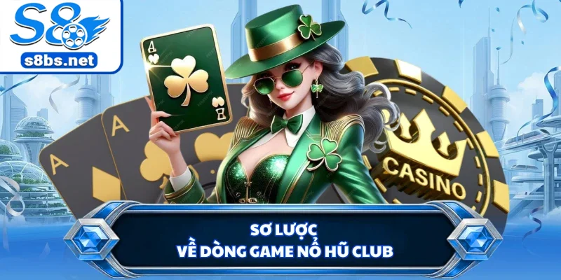 Sơ lược về dòng game nổ hũ club