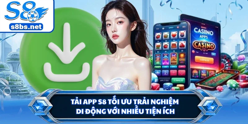 Tải App S8 - Mở Lối Trải Nghiệm Cá Cược Trên Mọi Thiết Bị 1 Tải app S8 tối ưu trải nghiệm di động với nhiều tiện ích